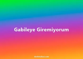 Gabileye Giremiyorum