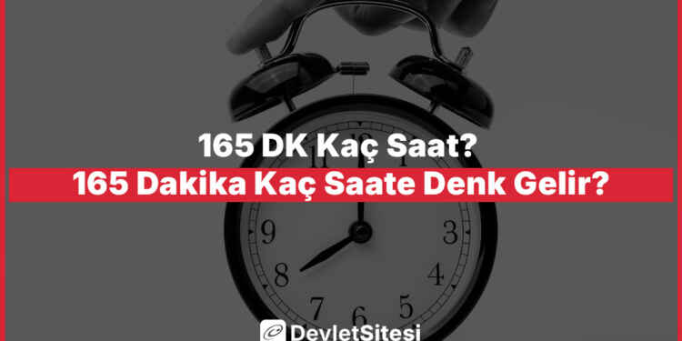 165 DK Kaç Saat? 165 Dakika Kaç Saate Denk Gelir?