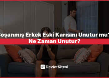 Boşanmış Erkek Eski Karısını Unutur mu? Ne Zaman Unutur?