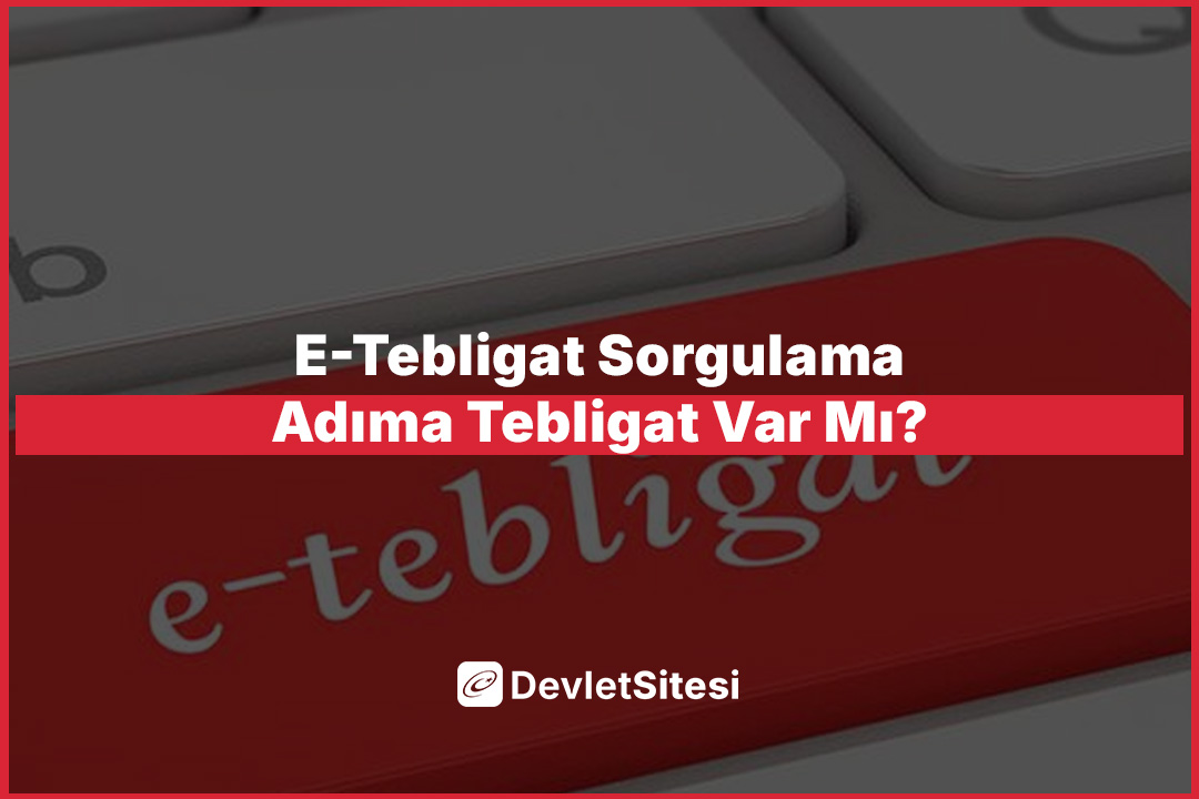 E-Tebligat Sorgulama: Adıma Tebligat Var Mı?