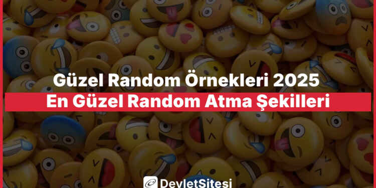 Güzel Random Örnekleri 2025 En Güzel Random Atma Şekilleri