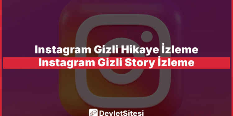 Instagram Gizli Hikaye İzleme – Instagram Gizli Story İzleme