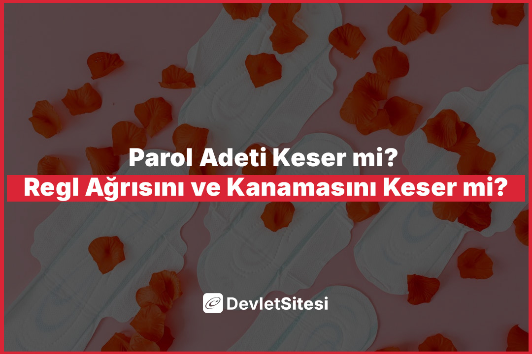 Parol Adeti Keser mi? Regl Ağrısını ve Kanamasını Keser mi?