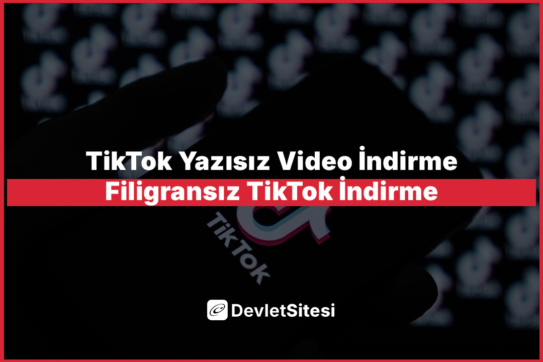 TikTok Yazısız Video İndirme – Filigransız TikTok İndirme