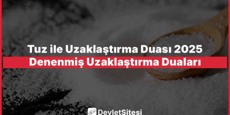 Tuz ile Uzaklaştırma Duası 2025 – Denenmiş Uzaklaştırma Duaları